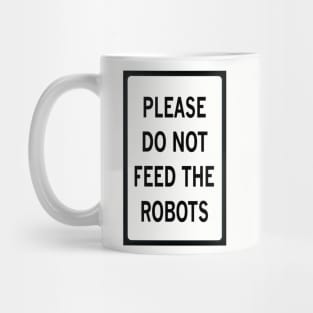 PLEASE DO NOT FEED THE ROBOTS Mug